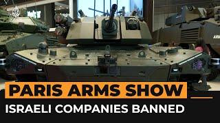 Israeli companies banned from world’s largest arms fair in Paris | Al Jazeera Newsfeed
