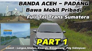 Road trip Banda Aceh - Padang Full Lewat Tol Trans Sumatera | Bawa Mobil Pribadi Aceh Padang  Part 1