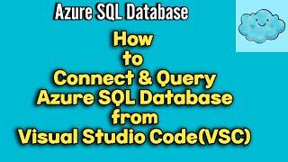 How to Connect & Query Azure SQL Database from Visual Studio Code(VSC) | #visualstudiocode #azuresql