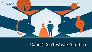 Dating: Don't Waste Your Time | 5 Minute Video