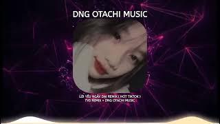 LỜI YÊU NGÂY DẠI REMIX ( HOT TIKTOK ) - TVS REMIX × DNG OTACHI MUSIC | Nhạc Hot Tiktok 2023 |