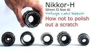 Nikkor-H 50mm f2 non AI - Camera Lens Repair - & How Not To Polish Out A Scratch