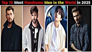 Top 10 Most Handsome Men in the World in 2025