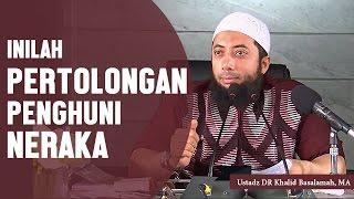 inilah syafaat atau pertolongan bagi penghuni neraka, Ustadz DR Khalid Basalamah, MA