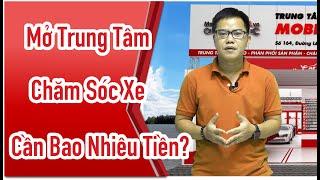 Mở Trung Tâm Chăm Sóc Xe Ô Tô Cần Bao Nhiêu Tiền? | Mobile Car Care Vietnam