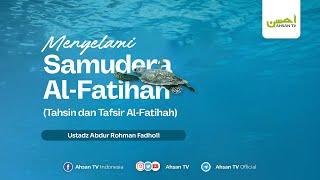 Ustadz Abdur Rohman Fadholi - Menyelami Samudera Al-Fatihah (Tahsin dan Tafsir Al-Fatihah)