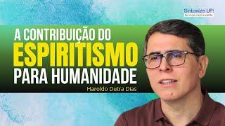 A contribuição do ESPIRITISMO para a Humanidade | Haroldo Dutra Dias ️ cortes Palestra Espírita