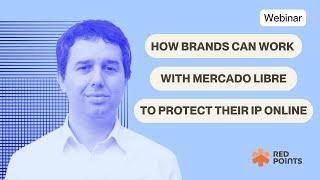 [Webinar] How brands can work with Mercado Libre to protect their intellectual property online