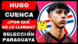  ¿POR QUÉ C4R4J0S PARAGUAY NUNCA LLAMA A HUGO CUENCA?  | ¿ALGUNA VEZ SERÁ CONVOCADO?  