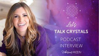 Let's Talk Crystals! Hibiscus Moon Interview with Psychic Teachers