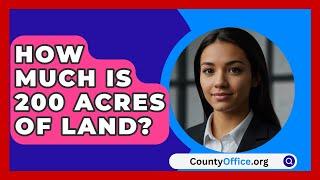 How Much Is 200 Acres Of Land? - CountyOffice.org