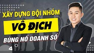 Chiến lược xây dựng ĐỘI NHÓM VÔ ĐỊCH cần phải có của người LÃNH ĐẠO THÀNH CÔNG | Nguyễn Tất Kiểm