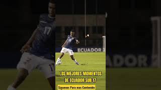 IMPERDIBLE! LOS MEJORES MOMENTOS DE ECUADOR SUB 17 EN EL SUDAMERICANO