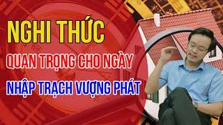 Nghi thức quan trọng cho Ngày Nhập Trạch Vượng Phát | Thầy Phong Thủy Tam Nguyên| pttn