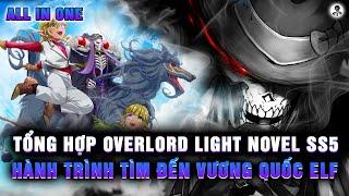 [TỔNG HỢP] HÀNH TRÌNH TÌM ĐẾN VƯƠNG QUỐC ELF CỦA ĐẤNG TỐI CAO | OVERLORD LIGHT NOVEL SEASON5