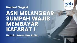 ASN Melanggar Sumpah, Wajib Membayar Kafarat | Ustadz Ammi Nur Baits