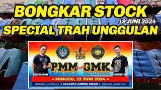 BONGKAR STOCK SPECIAL TRAH UNGGULAN GMK 19 Juni 2024