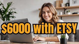 Making $6000 a Month on Etsy with Digital Products for Beginners