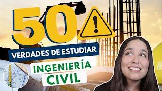 ESTUDIAR INGENIERÍA CIVIL  50 VERDADES DE ESTUDIAR ING CIVIL