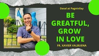 Be grateful... Grow in Love (Reflection by Fr. Xavier Valbuena)