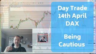 Day Trade 14th April Dax - Being Cautious