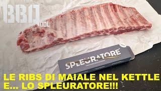 Le costine di maiale nel kettle e... lo spleuratore!