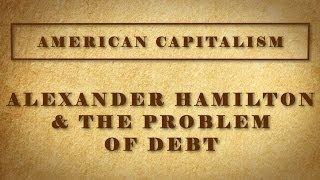 Alexander Hamilton & the Problem of Debt