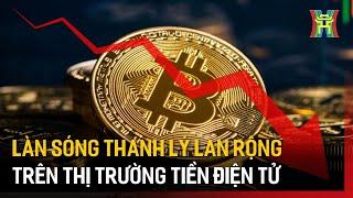 Làn sóng thanh lý lan rộng trên thị trường tiền điện tử | Tin tức