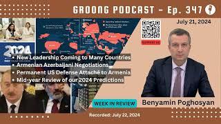 Benyamin Poghosyan - New Leaders, Talks, US Defense Adv to Armenia, Midyear | Ep 347 - July 21, 2024