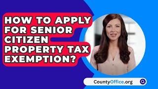 How To Apply For Senior Citizen Property Tax Exemption? - CountyOffice.org