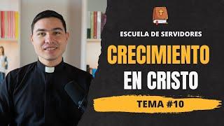 Crecimiento y Transformación en Cristo | Tema #10 |  Escuela de Servidores | Seminario de Vida