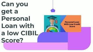 Get Personal Loan With Low CIBIL Score - Learn How - Explained