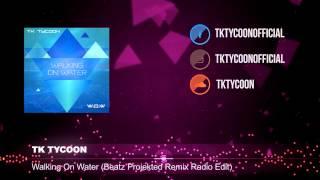 TK Tycoon - Walking on Water ( Beatz Projekted Remix )