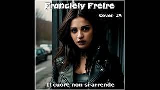 Franciely Freire - Il cuore non si arrende (Cover  IA)