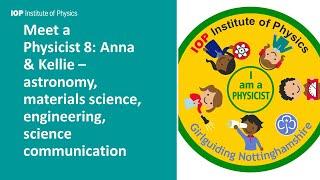 Meet a Physicist 8: Anna and Kellie. Astronomy, materials science, engineering,science communication
