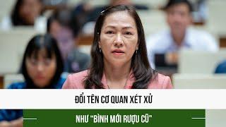 Đổi tên cơ quan xét xử như "bình mới rượu cũ"