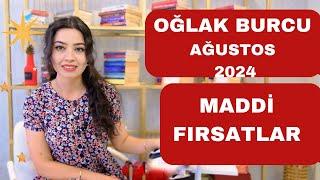 OĞLAK BURCU /MADDİ FIRSATLAR / AĞUSTOS 2024 /