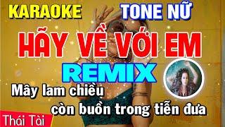 Hãy Về Với Em Karaoke REMIX Tone Nữ - Beat Thái Tài