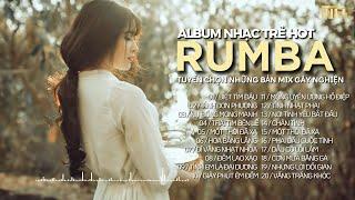 Kho Nhạc Trẻ Rumba Xu Hướng 2024 - Tuyệt Phẩm RumBa Nhạc Trẻ Gây Nghiện - Toàn Bài Hot