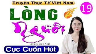 [Tập 19] LÒNG NGƯỜI - Truyện tâm lý hôn nhân có thật 2024 #mcthuhue kể cực hấp dẫn