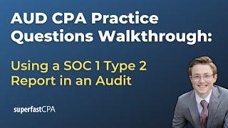 AUD CPA Practice Questions: Using a SOC 1 Type 2 Report in an Audit