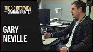 GARY NEVILLE – The Big Interview with Graham Hunter Podcast #1