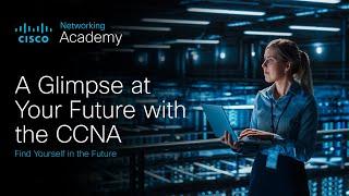 A Glimpse at Your Future with the CCNA | Presented by Cisco