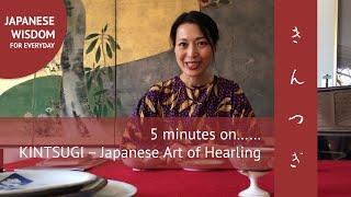 5 minutes on KINTSUGI, The Japanese Art of Healing