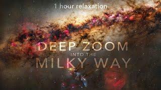 DEEP ZOOM INTO THE MILKY WAY - 1 hour intergalactic travel relaxation 4K60