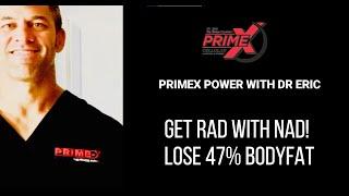 GET RAD WITH NAD!   LOSE 47% BODY FAT