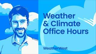 Weather and climate office hours by Weather West: 11/19/2024