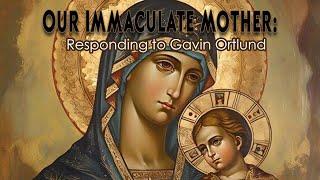 Our Immaculate Mother Mary: Responding to Gavin Ortlund