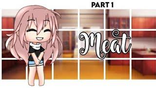 Meat  || Short Gacha Story (Part 1)