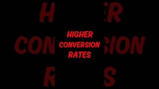 Higher Conversion Rates! 